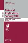 Data and Applications Security XXIII: 23rd Annual IFIP WG 11.3 Working Conference, Montreal, Canada, July 12-15, 2009, Proceedings By Ehud Gudes (Editor), Jaideep Vaidya (Editor) Cover Image
