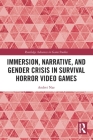 Immersion, Narrative, and Gender Crisis in Survival Horror Video Games (Routledge Advances in Game Studies) By Andrei Nae Cover Image