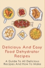 Delicious And Easy Food Dehydrator Recipes: A Guide To All Delicious Recipes And How To Make: Dehydrator Deer Jerky Recipes By Annika Schuetze Cover Image