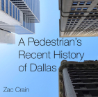 A Pedestrian's Recent History of Dallas By Zac Crain (Photographer) Cover Image