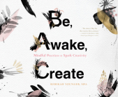 Be, Awake, Create: Mindful Practices to Spark Creativity By Rebekah Younger, Marge Sudheimer (Read by) Cover Image