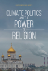 Climate Politics and the Power of Religion By Evan Berry, Andrew Thompson (Contribution by), Ken Conca (Contribution by) Cover Image