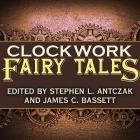 Clockwork Fairy Tales Lib/E: A Collection of Steampunk Fables Cover Image