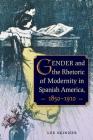 Gender and the Rhetoric of Modernity in Spanish America, 1850-1910 By Lee Skinner Cover Image