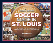 Soccer Made in St. Louis 2nd Edition By Dave Lange Cover Image