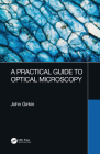 A Practical Guide to Optical Microscopy By John Girkin Cover Image