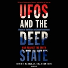 UFOs and the Deep State: A History of the Military and Shadow Government's War Against the Truth; 50 Years of Disinformation, Saboteurs, Intimi By Kevin D. Randle, David Marantz (Read by) Cover Image