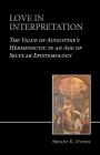 Love in Interpretation: The Value of Augustine's Hermeneutic in an Age of Secular Epistemology By Bryant K. Owens Cover Image