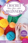 Crochet for Beginners: A Complete and Step by Step Guide to Learn Crocheting the Quick & Easy Way Cover Image