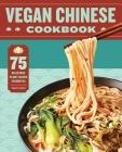 Vegan Chinese Cookbook: 75 Delicious Plant-Based Favorites Cover Image