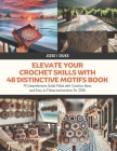 Elevate Your Crochet Skills with 48 Distinctive Motifs Book: A Comprehensive Guide Filled with Creative Ideas and Easy to Follow Instructions for 2024 Cover Image