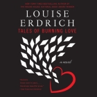 Tales of Burning Love Lib/E By Louise Erdrich Cover Image