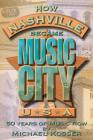 How Nashville Became Music City U.S.A.: 50 Years of Music Row [With CD] By Michael Kosser Cover Image