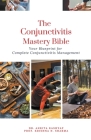 The Conjunctivitis Mastery Bible: Your Blueprint for Complete Conjunctivitis Management Cover Image