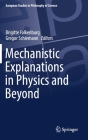 Mechanistic Explanations in Physics and Beyond (European Studies in Philosophy of Science #11) By Brigitte Falkenburg (Editor), Gregor Schiemann (Editor) Cover Image