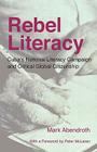 Rebel Literacy: Cuba's National Literacy Campaign and Critical Global Citizenship By Mark Abendroth, Peter McLaren (Foreword by) Cover Image