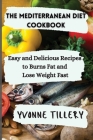 The Mediterranean Diet Cookbook: Easy and Delicious Recipes to Burns Fat and Lose Weight Fast By Yvonne Tillery Cover Image
