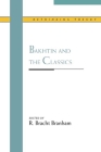 Bakhtin and the Classics (Rethinking Theory) By R. Bracht Branham (Editor) Cover Image