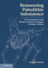 Reassessing Paleolithic Subsistence: The Neandertal and Modern Human Foragers of Saint-Césaire By Eugène Morin Cover Image