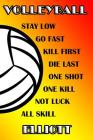 Volleyball Stay Low Go Fast Kill First Die Last One Shot One Kill Not Luck All Skill Elliott: College Ruled Composition Book By Shelly James Cover Image
