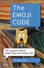 The Emoji Code: The Linguistics Behind Smiley Faces and Scaredy Cats Cover Image