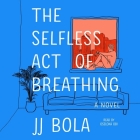 The Selfless Act of Breathing By Jj Bola, Oseloka Obi (Read by) Cover Image