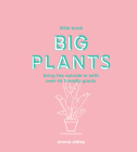 Little Book, Big Plants: Bring the Outside in with 45 Friendly Giants Cover Image