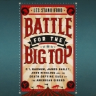 Battle for the Big Top Lib/E: P.T. Barnum, James Bailey, John Ringling, and the Death-Defying Saga of the American Circus By Les Standiford, B. J. Harrison (Read by) Cover Image