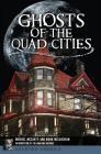 Ghosts of the Quad Cities By Michael McCarty, Mark McLaughlin, The Amazing Kreskin (Introduction by) Cover Image