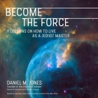 Become the Force: 9 Lessons on How to Live as a Jediist Master Cover Image