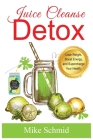 Juice Cleanse Detox: The Ultimate Diet for Weight Loss and Detox Lose Weight, Boost Energy, and Supercharge Your Health. Cover Image