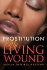 ''Prostitution'' My Living Wound By Akosua Offeibea Manteaw Cover Image