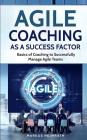 Agile Coaching as a Success Factor: Basics of coaching to successfully manage Agile teams By Markus Heimrath Cover Image