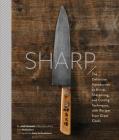 Sharp: The Definitive Introduction to Knives, Sharpening, and Cutting Techniques, with Recipes from Great Chefs By Josh Donald, Molly DeCoudreaux (By (photographer)) Cover Image