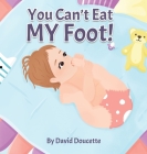 You Can't Eat MY Foot! By David Doucette Cover Image