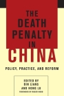 The Death Penalty in China: Policy, Practice, and Reform By Bin Liang (Editor), Hong Lu (Editor), Roger Hood (Foreword by) Cover Image