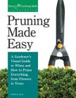 Pruning Made Easy: A Gardener's Visual Guide to When and How to Prune Everything, from Flowers to Trees Cover Image