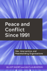 Peace and Conflict Since 1991: War, Intervention, and Peacebuilding Organizations Cover Image