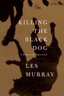 Killing the Black Dog: A Memoir of Depression By Les Murray Cover Image