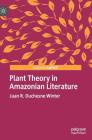 Plant Theory in Amazonian Literature (New Directions in Latino American Cultures) By Juan R. Duchesne Winter Cover Image
