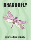 Dragonfly Coloring Book for Adults: Wonderful Dragonflies, Stress Relieving, Relaxing By Paper Printing House Cover Image
