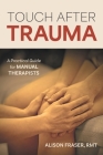Touch After Trauma: A Practical Guide for Manual Therapists By Alison Fraser Cover Image