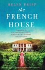 The French House: Gripping and heartbreaking French historical fiction By Helen Fripp Cover Image