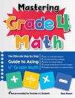 Mastering Grade 4 Math: The Ultimate Step by Step Guide to Acing 4th Grade Math By Reza Nazari Cover Image