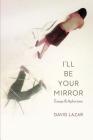 I'll Be Your Mirror: Essays and Aphorisms Cover Image