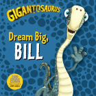 Gigantosaurus: Dream Big, Bill By Cyber Group Studios, Cyber Group Studios (Illustrator) Cover Image