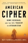 American Cipher: Bowe Bergdahl and the U.S. Tragedy in Afghanistan By Matt Farwell, Michael Ames Cover Image