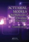 Actuarial Models: The Mathematics of Insurance, Second Edition By Vladimir I. Rotar Cover Image