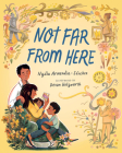 Not Far from Here By Nydia Armendia-Sánchez, Devon Holzwarth (Illustrator) Cover Image