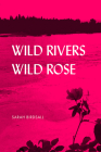 Wild Rivers, Wild Rose (The Alaska Literary Series) By Sarah Birdsall Cover Image